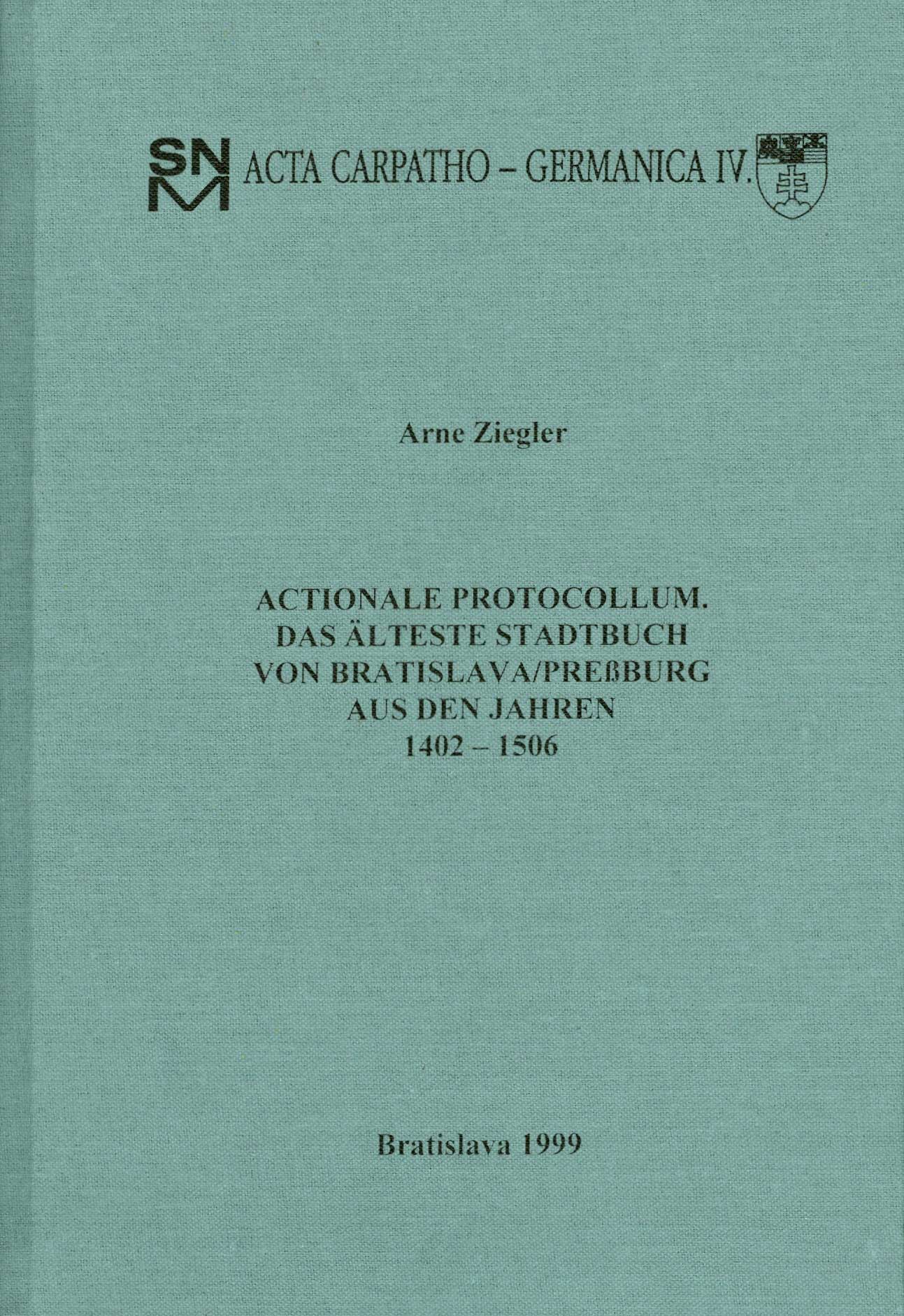 Actionale Protocollum. Die älteste Stadtbuch von Preßburg aus den Jahren 1402 - 1506.